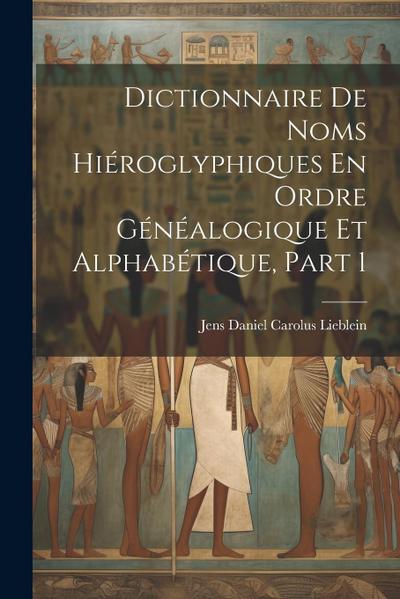 Dictionnaire De Noms Hiéroglyphiques En Ordre Généalogique Et Alphabétique, Part 1
