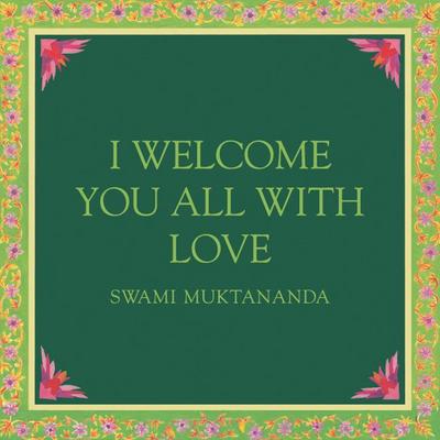 I Welcome You All with Love