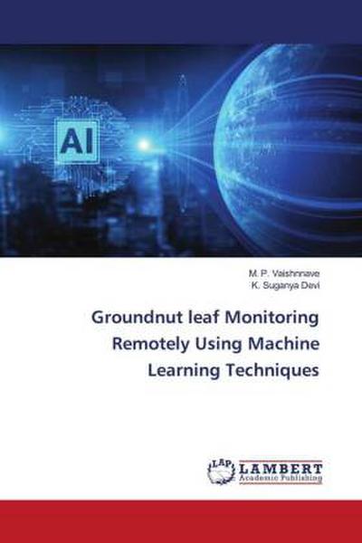 Groundnut leaf Monitoring Remotely Using Machine Learning Techniques