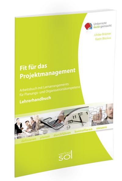 Fit für das Projektmanagement (Lehrerhandbuch): Lernarragements für Planungs- und Organisationskompetenz
