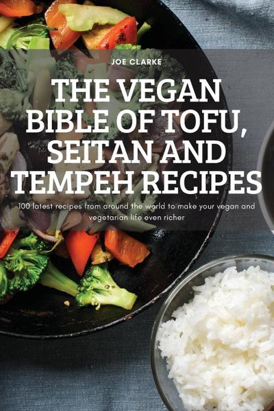 THE VEGAN BIBLE OF TOFU, SEITAN AND TEMPEH RECIPES