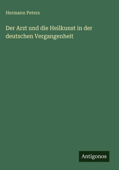 Der Arzt und die Heilkunst in der deutschen Vergangenheit