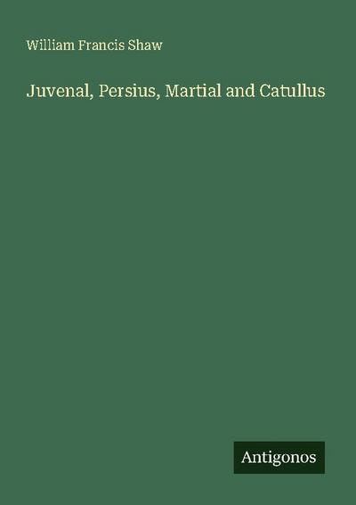 Juvenal, Persius, Martial and Catullus