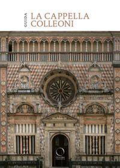 La cappella Colleoni e il Luogo Pio della Pietà. Guida
