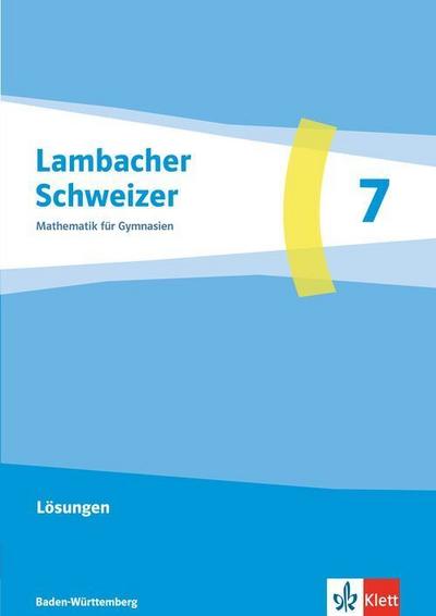 Lambacher Schweizer Mathematik 7. Lösungen Klasse 7. Ausgabe Baden-Württemberg