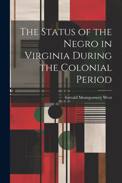 The Status of the Negro in Virginia During the Colonial Period