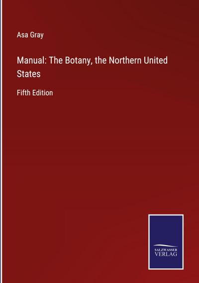 Manual: The Botany, the Northern United States