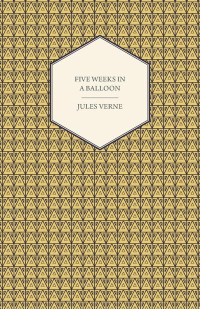 Five Weeks in a Balloon - A Voyage of Exploration and Discovery in Central Africa