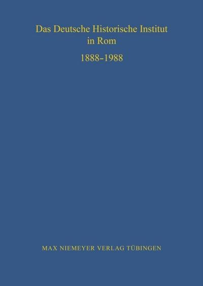 Das Deutsche Historische Institut in Rom 1888-1988