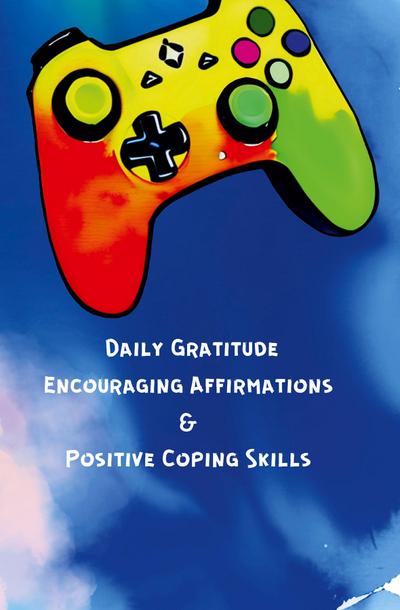 Daily Gratitude, Encouraging Affirmations & Positive Coping Skills