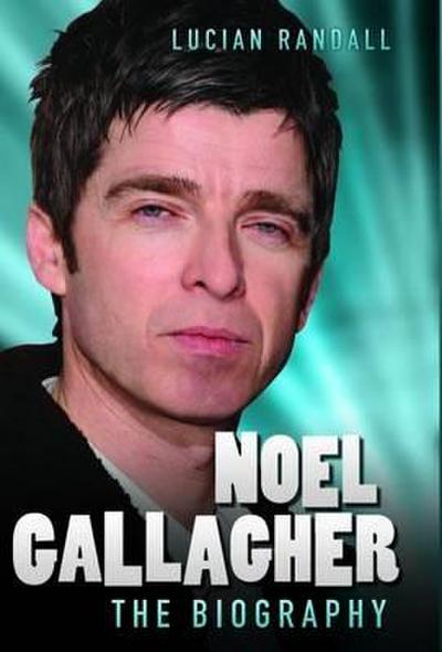 Noel Gallagher: The Biography