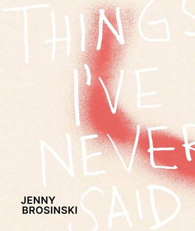 Jenny Brosinski - Things I’ve Never Said