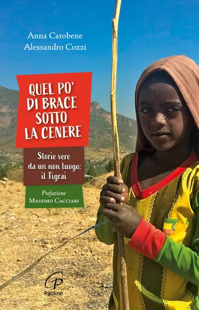 Quel po’ di brace sotto la cenere. Storie vere da un non luogo: il Tigrai