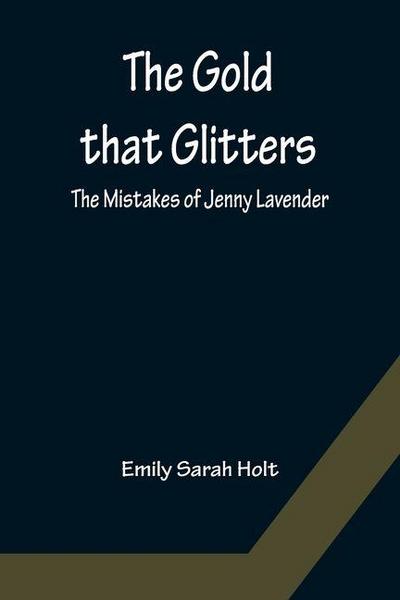 The Gold that Glitters; The Mistakes of Jenny Lavender