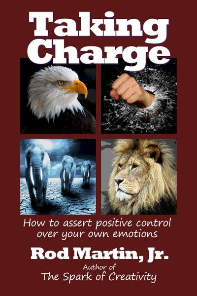 Taking Charge: How to Assert Positive Control Over Your Own Emotions