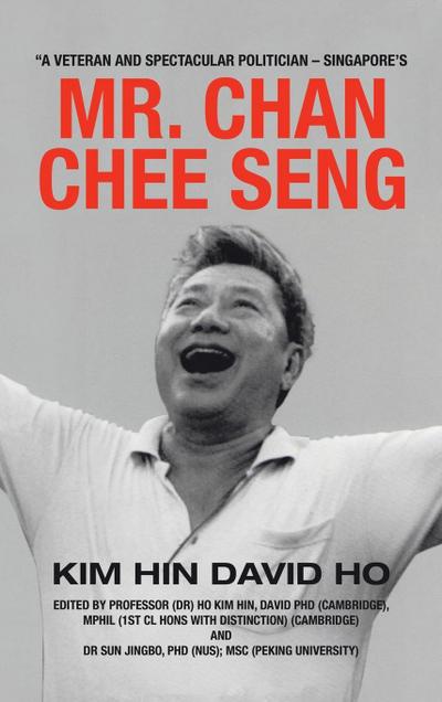 "A Veteran and Spectacular Politician - Singapore’s Mr. Chan Chee Seng