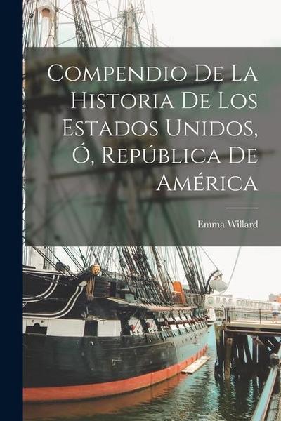 Compendio de la Historia de los Estados Unidos, ó, República de América