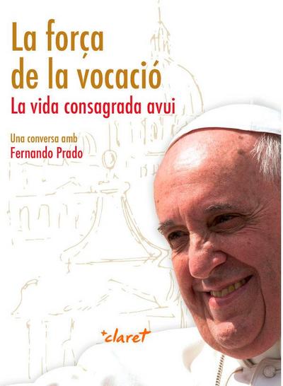 La força de la vocació : la vida consagrada avui