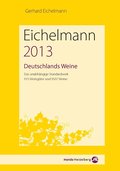 Eichelmann 2013 Deutschlands Weine: Das unabhängige Standardwerk. 915 Weingüter und 9507 Weine