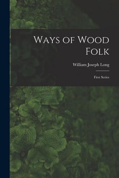 Ways of Wood Folk: First Series