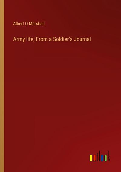 Army life; From a Soldier’s Journal