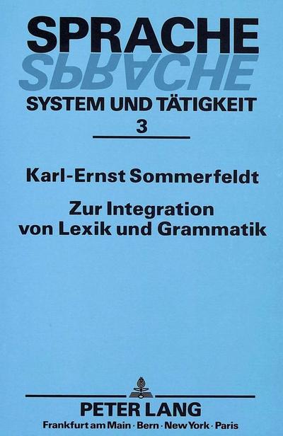 Zur Integration von Lexik und Grammatik: Probleme einer funktional-semantischen Beschreibung des Deutschen (Sprache - System und Tätigkeit)