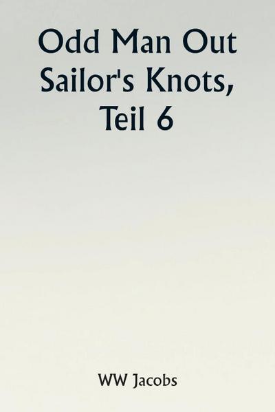 Odd Man Out  Sailor’s Knots, Part 6.
