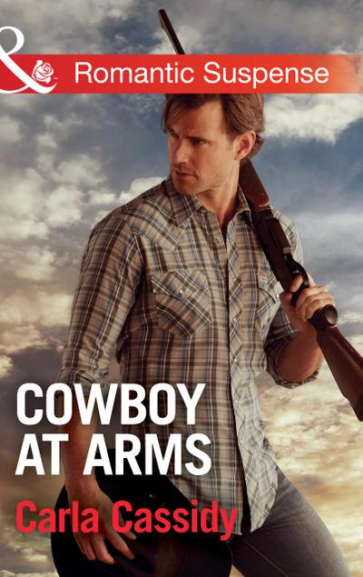 Cowboy At Arms (Mills & Boon Romantic Suspense) (Cowboys of Holiday Ranch, Book 4)