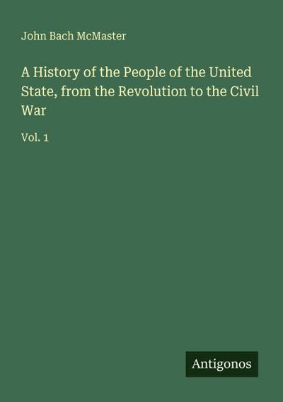 A History of the People of the United State, from the Revolution to the Civil War