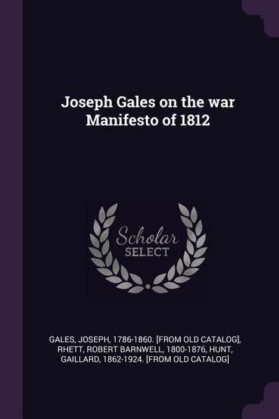 Joseph Gales on the war Manifesto of 1812