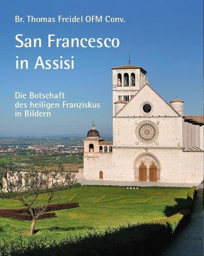 San Francesco in Assisi - Die Botschaft des heiligen Franziskus in Bildern