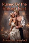 Ruined By The Rakish Earl