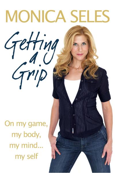 Getting a Grip : On My Game, My Body, My Mind... My Self