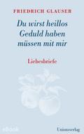 Du wirst heillos Geduld haben müssen mit mir von Friedrich Glauser | Ebook