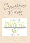 Cruise Through History - Itinerary 12 - Ports of the North Sea