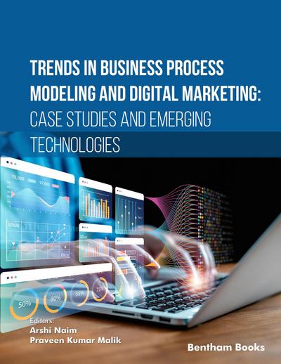 Trends in Business Process Modeling and Digital Marketing: Case Studies and Emerging Technologies