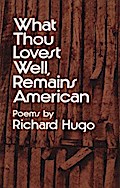 What Thou Lovest Well, Remains American: Poems