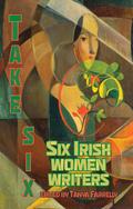 Take Six; Six Irish Women Writers