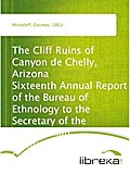 The Cliff Ruins of Canyon de Chelly, Arizona Sixteenth Annual Report of the Bureau of Ethnology to the Secretary of the Smithsonian Institution, 1894-95, Government Printing Office, Washington, 1897, pages 73-198 - Cosmos Mindeleff