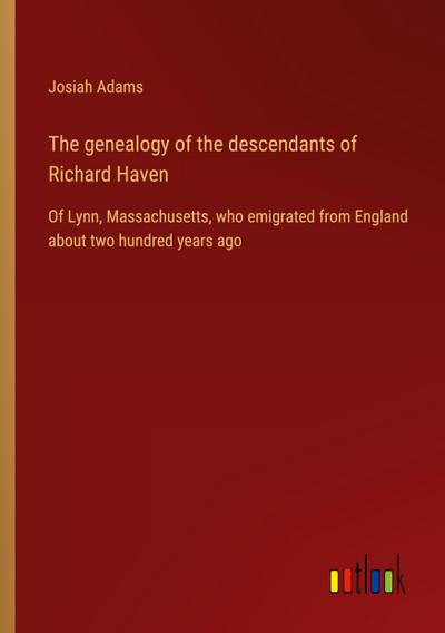 The genealogy of the descendants of Richard Haven