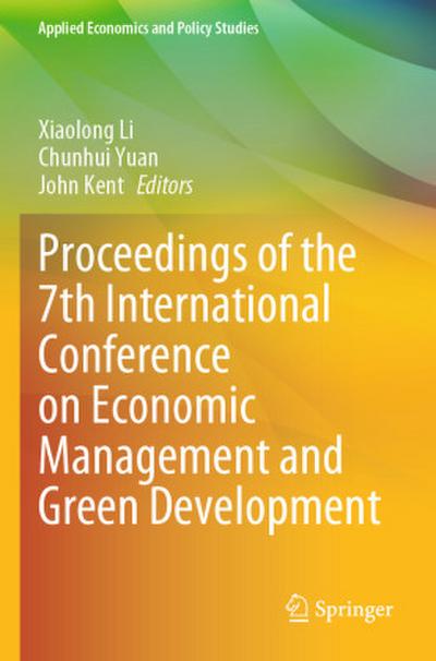 Proceedings of the 7th International Conference on Economic Management and Green Development, 3 Teile