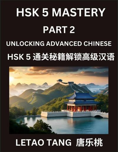 Chinese HSK Level 5 Test (Part 2) - A Guide to HSK Test, Self-study Course Book to Prepare and Qualify HSK All Levels, Stories, Essays, Idioms, Vocabularies, Easy Lessons to Understand China and Mandarin Language and Culture, English, Pinyin, Simplified C