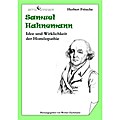 Samuel Hahnemann - Idee und Wirklichkeit der Homöopathie