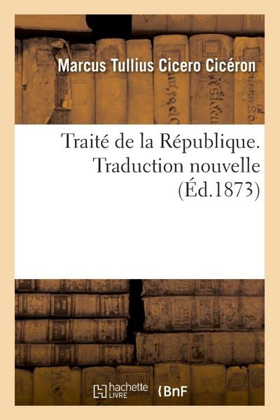 Traité de la République. Traduction Nouvelle: Précédée d’Une Introduction, d’Une Analyse Développée Et d’Appréciations Critiques
