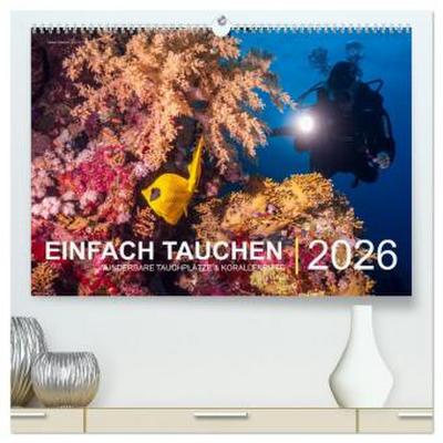 Einfach Tauchen - Wunderbare Tauchplätze und Korallenriffe (hochwertiger Premium Wandkalender 2026 DIN A2 quer), Kunstdruck in Hochglanz