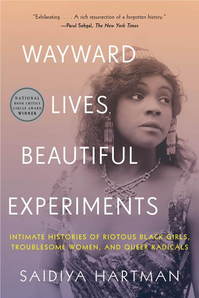 Wayward Lives, Beautiful Experiments: Intimate Histories of Social Upheaval