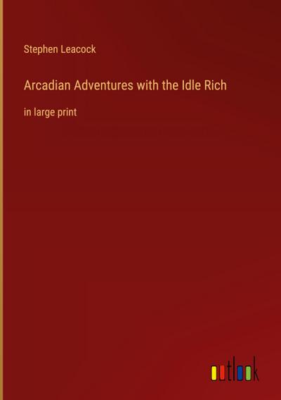 Arcadian Adventures with the Idle Rich