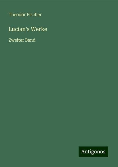 Fischer, T: Lucian’s Werke