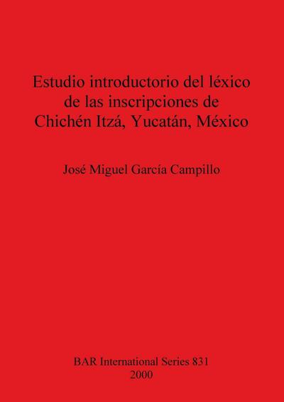 Estudio introductorio del léxico de las inscripciones de Chichén Itzá, Yucatán, México