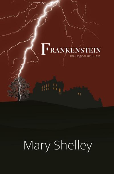 Frankenstein the Original 1818 Text (Reader’s Library Classics)